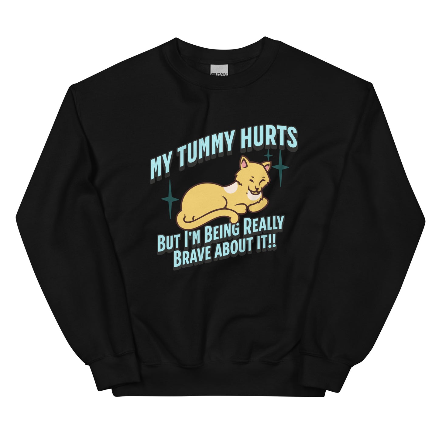 My Tummy Hurts But I'm Being Really Brave About It Sweatshirt: Customizable Color