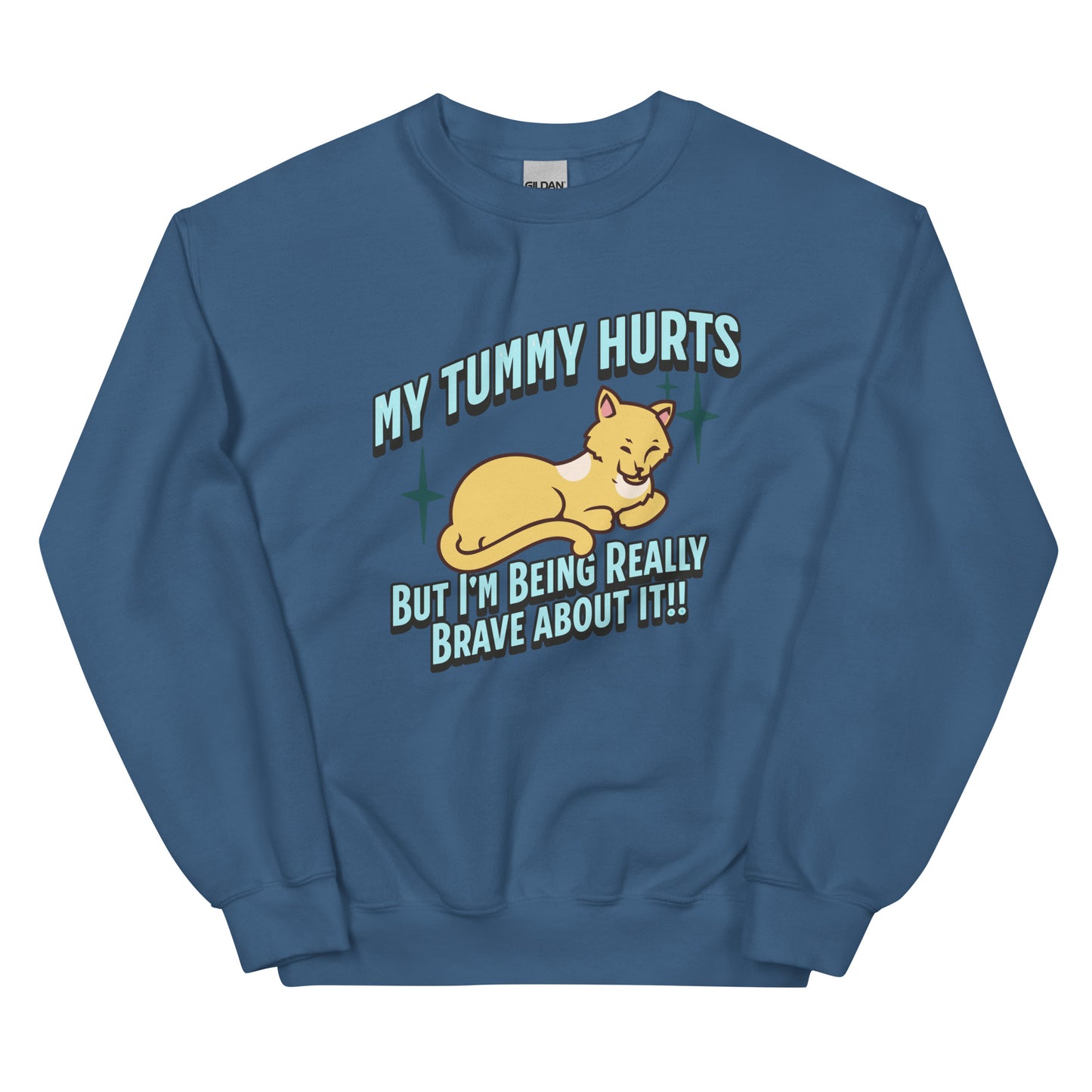 My Tummy Hurts But I'm Being Really Brave About It Sweatshirt: Customizable Color