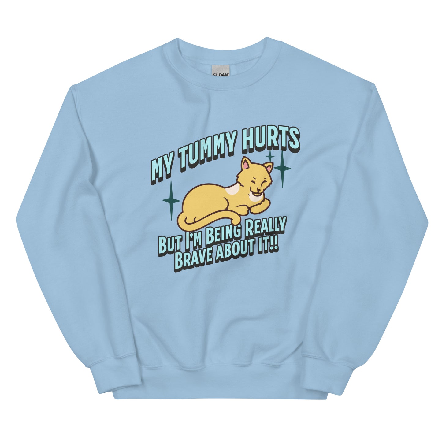 My Tummy Hurts But I'm Being Really Brave About It Sweatshirt: Customizable Color