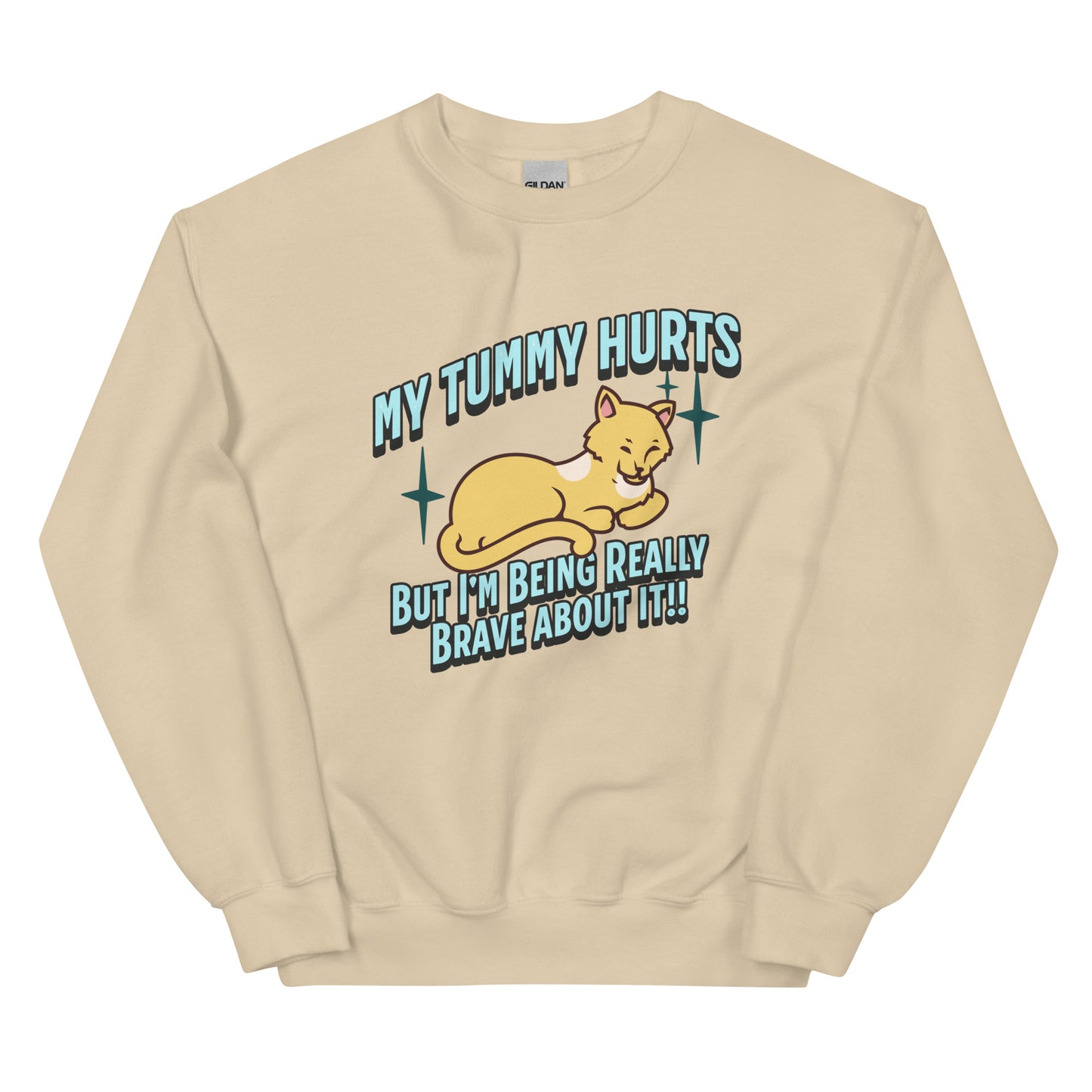 My Tummy Hurts But I'm Being Really Brave About It Sweatshirt: Customizable Color