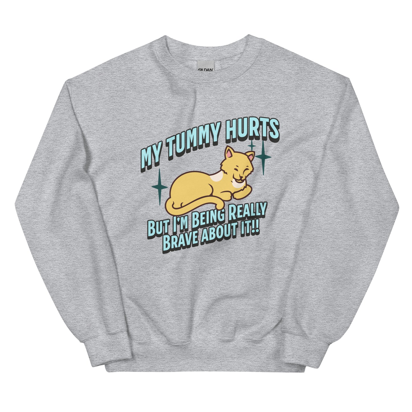 My Tummy Hurts But I'm Being Really Brave About It Sweatshirt: Customizable Color