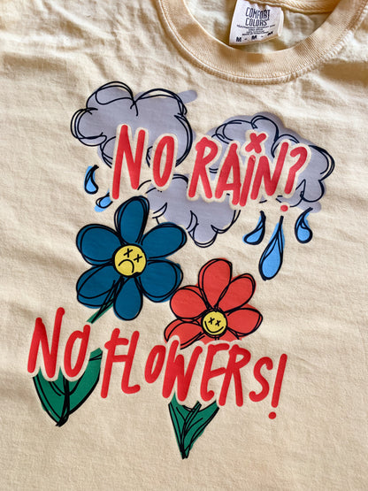 NO RAIN? NO FLOWERS! Printed T Shirt