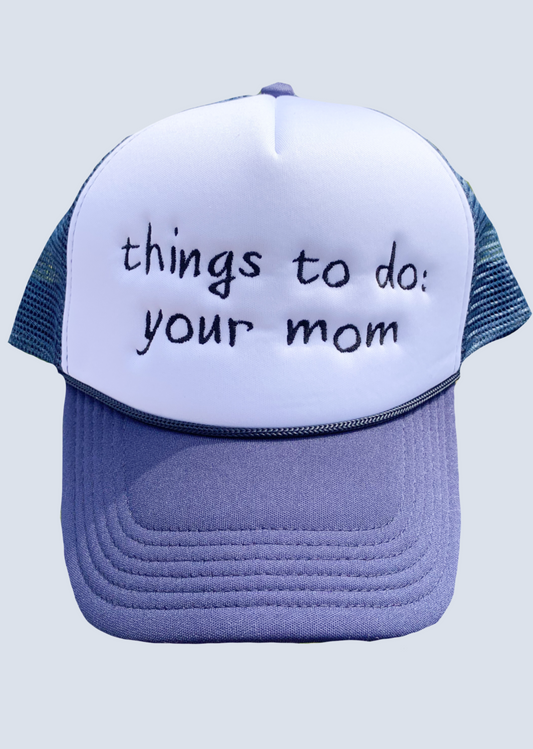 Things to do: Your Mom Foam Trucker Hat