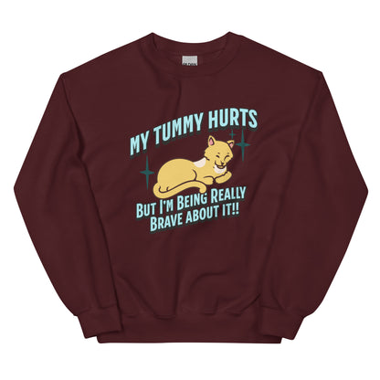 My Tummy Hurts But I'm Being Really Brave About It Sweatshirt: Customizable Color