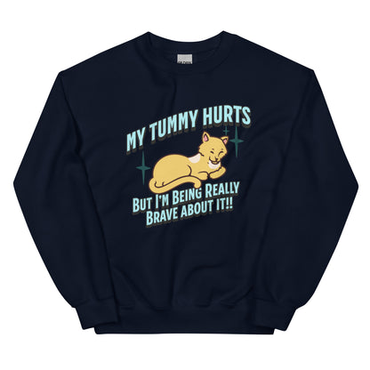 My Tummy Hurts But I'm Being Really Brave About It Sweatshirt: Customizable Color