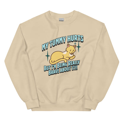 My Tummy Hurts But I'm Being Really Brave About It Sweatshirt: Customizable Color
