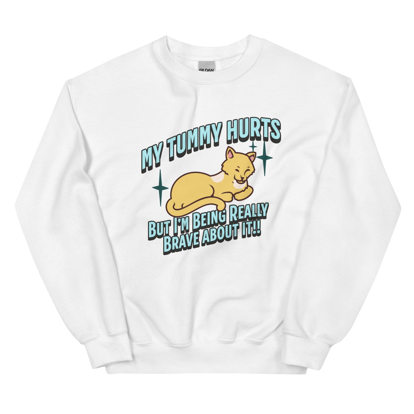 My Tummy Hurts But I'm Being Really Brave About It Sweatshirt: Customizable Color