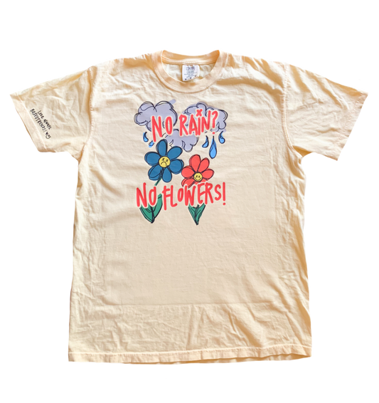 NO RAIN? NO FLOWERS! Printed T Shirt