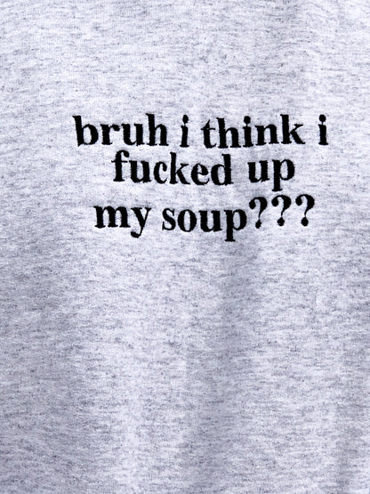 "bruh i think i f***** up my soup" Embroidered Grey Hoodie