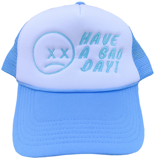 HAVE A BAD DAY! Embroidered Foam Trucker Hat